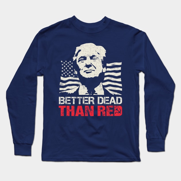 Trump Re-Election 2020 Better Dead Than Red Patriot Long Sleeve T-Shirt by Designkix